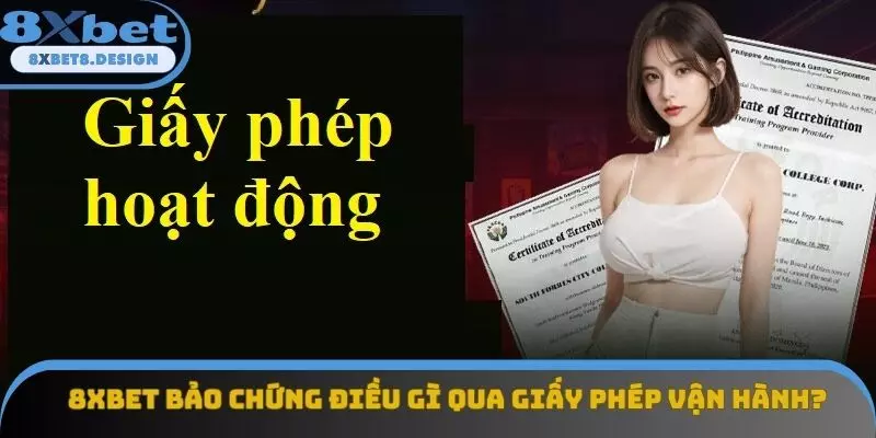 8XBET bảo chứng điều gì qua giấy phép vận hành? 8XBET bảo chứng điều gì qua giấy phép vận hành?
