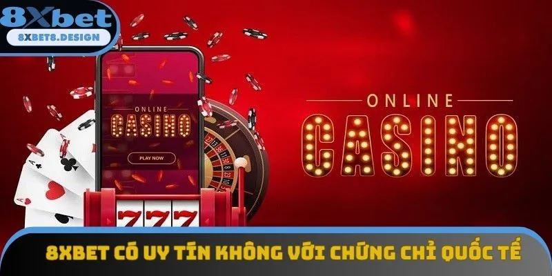 8XBET có uy tín không với chứng chỉ quốc tế 8XBET có uy tín không với chứng chỉ quốc tế