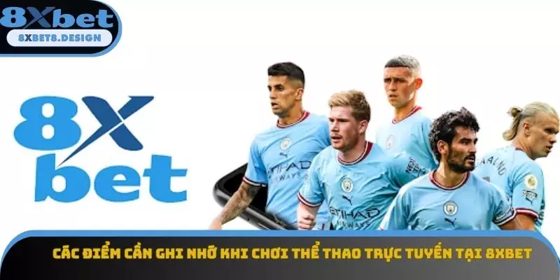 Các điểm cần ghi nhớ khi chơi thể thao trực tuyến tại 8XBET Các điểm cần ghi nhớ khi chơi thể thao trực tuyến tại 8XBET
