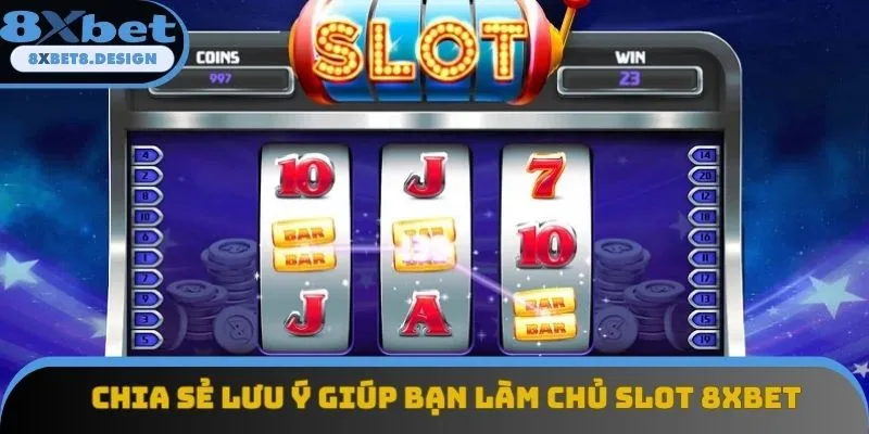 Chia sẻ lưu ý giúp bạn làm chủ slot 8XBET Chia sẻ lưu ý giúp bạn làm chủ slot 8XBET