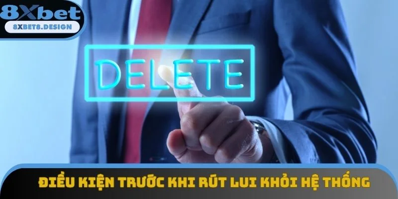 Điều kiện trước khi rút lui khỏi hệ thống Điều kiện trước khi rút lui khỏi hệ thống
