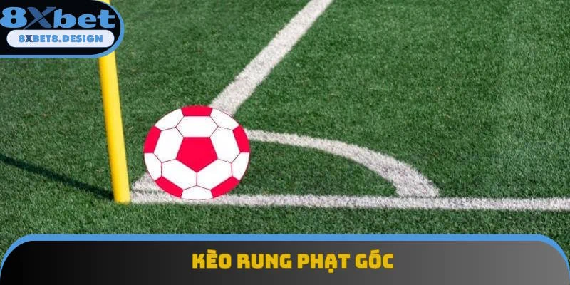 Kèo rung phạt góc tạo nên sự mới lạ Kèo rung phạt góc tạo nên sự mới lạ