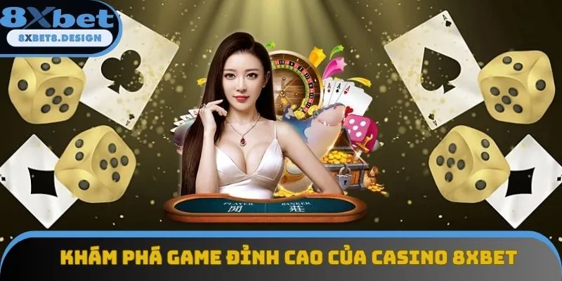 Khám phá game đỉnh cao của casino 8XBET Khám phá game đỉnh cao của casino 8XBET