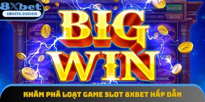 Khám phá loạt game slot 8XBET hấp dẫn Khám phá loạt game slot 8XBET hấp dẫn