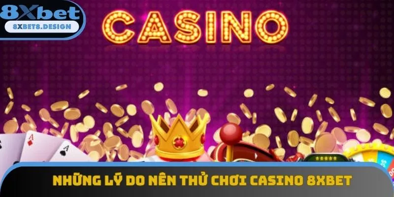 Những lý do nên thử chơi casino 8XBET Những lý do nên thử chơi casino 8XBET